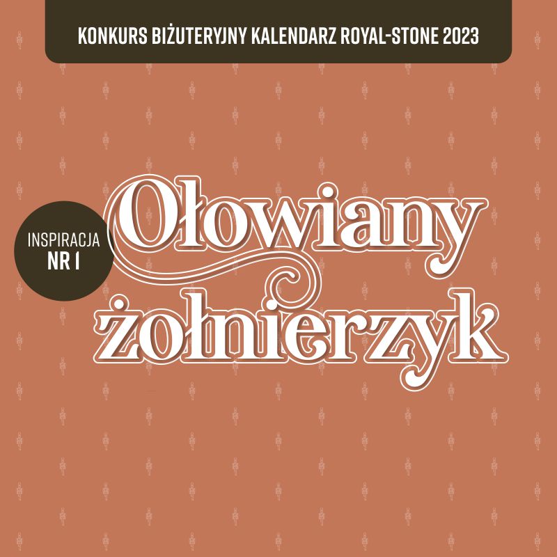 Konkurs Kalendarz Royal-Stone 2023. Inspiracja nr 1 – Ołowiany żołnierzyk.