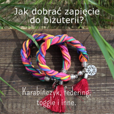Jak dobrać zapięcie do biżuterii? Karabińczyk, federing, toggle i zapięcia magnetyczne w projektach handmade﻿